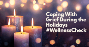 Coping With Grief During the Holidays #WellnessCheck